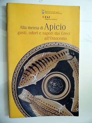 Alla mensa di Apicio. Gusti, odori e sapori dai Greci all'Ottocento