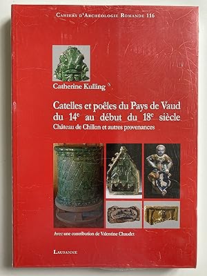Catelles et poêles du Pays de Vaud du 14e au début du 18e siècle. Château de Chillon et autres pr...