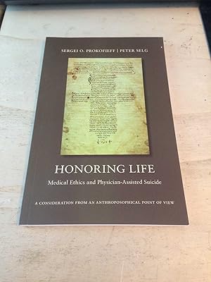 Seller image for Honoring Life: Medical Ethics and Physician-Assisted Suicide. A Consideration from an Anthroposophical Point of View for sale by Dreadnought Books