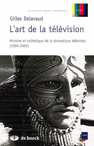 Image du vendeur pour L'art de la tlvision: Histoire et esthtique de la dramatique tlvise (1950-1965) mis en vente par Dmons et Merveilles