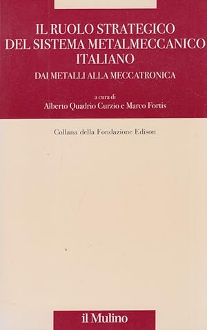 Imagen del vendedor de Il ruolo strategico del sistema metalmeccanico italiano. Dai metalli alla meccatronica a la venta por Arca dei libri di Lorenzo Casi