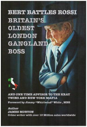 BERT BATTLES ROSSI : Britain's Oldest London Gangland Boss