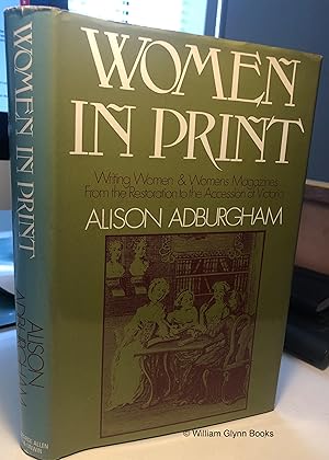 Seller image for Women in Print. Writing Women & Women's Magazines from the Restoration to the Accession of Victoria for sale by William Glynn