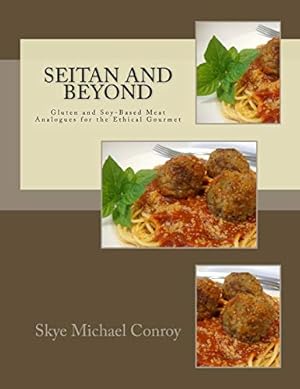 Bild des Verkufers fr Seitan and Beyond: Gluten and Soy-Based Meat Analogues for the Ethical Gourmet zum Verkauf von -OnTimeBooks-