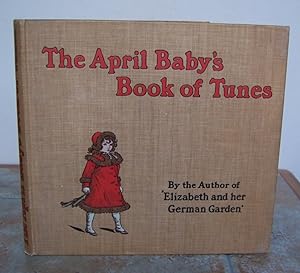 Seller image for THE APRIL BABY'S BOOK OF TUNES WITH THE STORY OF HOW THEY CAME TO BE WRITTEN. for sale by Roger Middleton P.B.F.A.