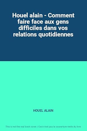 Bild des Verkufers fr Houel alain - Comment faire face aux gens difficiles dans vos relations quotidiennes zum Verkauf von Ammareal