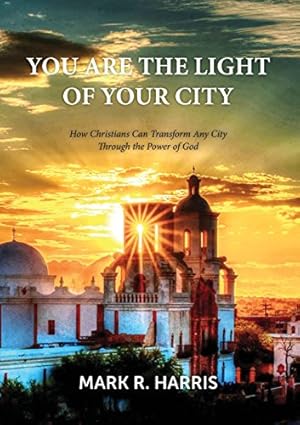 Bild des Verkufers fr You Are the Light of Your City: How Christians Can Transform Any City Through the Power of God zum Verkauf von ZBK Books