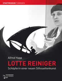 Seller image for Lotte Reiniger : Schpferin einer neuen Silhouettenkunst. Alfred Happ / Tbinger Kataloge ; Nr. 105 for sale by Licus Media