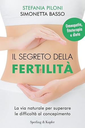 Immagine del venditore per Il Segreto Della Fertilita. La Via Naturale Per Superare Le Difficolta Al Concepimento venduto da Piazza del Libro