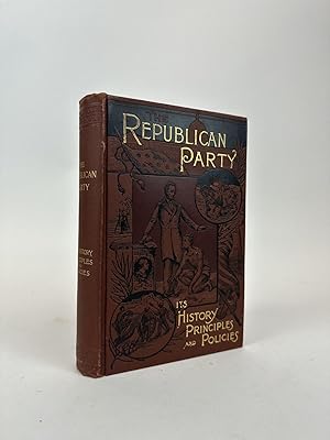 Imagen del vendedor de THE REPUBLICAN PARTY: ITS HISTORY, PRINCIPLES, AND POLICIES a la venta por Second Story Books, ABAA