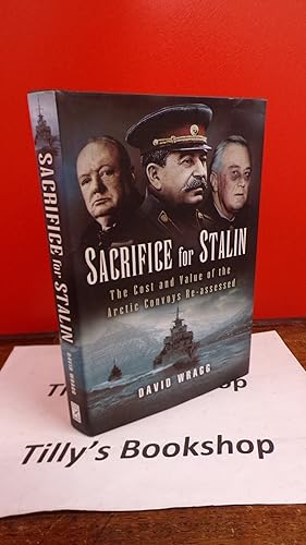 Imagen del vendedor de Sacrifice for Stalin: The Cost and Value of the Arctic Convoys Re-assessed a la venta por Tilly's Bookshop