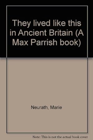 Bild des Verkufers fr They lived like this in Ancient Britain (A Max Parrish book) zum Verkauf von WeBuyBooks
