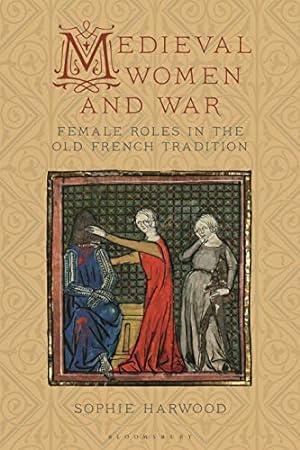Seller image for Medieval Women and War: Female Roles in the Old French Tradition (Material Culture and the Medieval World) for sale by WeBuyBooks