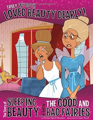 Bild des Verkufers fr Truly, We Both Loved Beauty Dearly!: The Story of Sleeping Beauty as Told by the Good and Bad Fairies (The Other Side of the Story) zum Verkauf von Reliant Bookstore