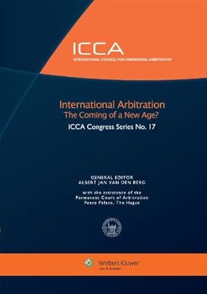 Image du vendeur pour International Arbitration: The Coming of a New Age? (ICCA Congress Series 17) mis en vente par WeBuyBooks