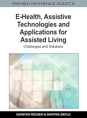 Immagine del venditore per E-health, Assistive Technologies and Applications for Assisted Living: Challenges and Solutions (Advances in Medical Technologies and Clinical Practice) venduto da WeBuyBooks