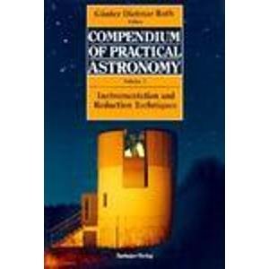 Image du vendeur pour Compendium of Practical Astronomy: Instrumentation and Reduction Techniques: 001 mis en vente par WeBuyBooks