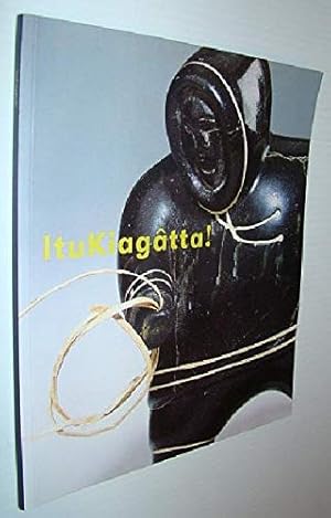 Imagen del vendedor de Itukiagatta!: Inuit Sculpture from the Collection of the TD Bank Financial Group a la venta por WeBuyBooks