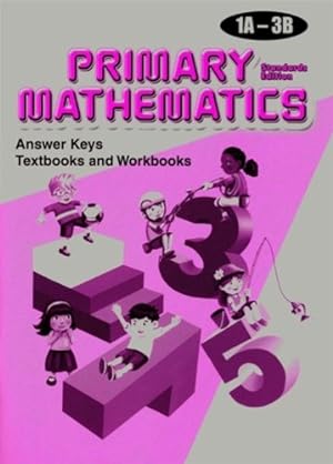 Immagine del venditore per Primary Mathematics: Answer Keys, Grades 1A-3B: Textbooks and Workbooks, Standards Edition venduto da WeBuyBooks