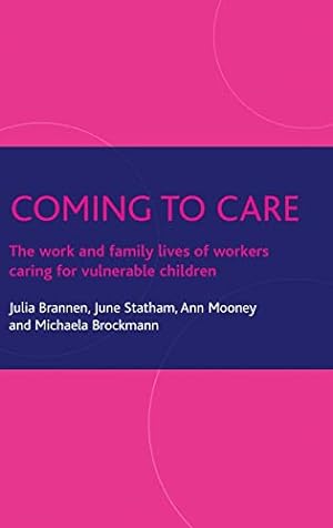 Bild des Verkufers fr Coming to Care: The Work and Family Lives of Workers Caring for Vulnerable Children zum Verkauf von WeBuyBooks