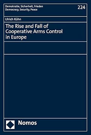 Bild des Verkufers fr The Rise and Fall of Cooperative Arms Control in Europe: 224 (Demokratie, Sicherheit, Frieden) zum Verkauf von WeBuyBooks