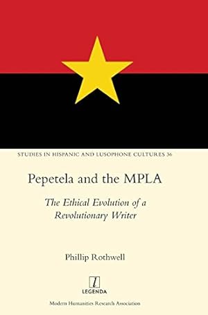 Image du vendeur pour Pepetela and the MPLA: The Ethical Evolution of a Revolutionary Writer (36) (Studies in Hispanic and Lusophone Cultures) mis en vente par WeBuyBooks