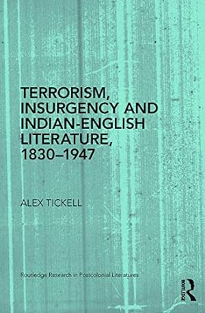 Imagen del vendedor de Terrorism, Insurgency and Indian-English Literature, 1830-1947 (Routledge Research in Postcolonial Literatures) a la venta por WeBuyBooks