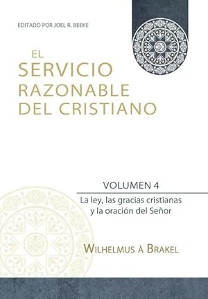Bild des Verkufers fr El Servicio Razonable del Cristiano - Vol. 4: La ley, las gracias cristianas y la oracin del Seor zum Verkauf von moluna