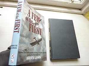 Few of the First: The True Stories of the Men Who Flew in and Before the First World War, A.