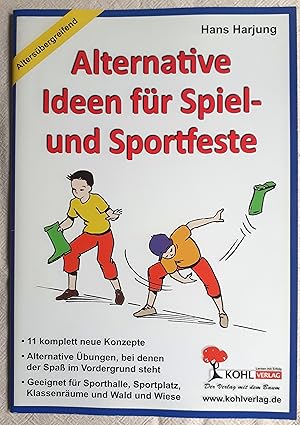 Alternative Ideen für Spiel- und Sportfeste : 11 komplett neue Konzepte ; alternative Übungen, be...
