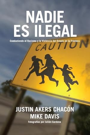 Bild des Verkufers fr Nadie Es Illegal (Spanish Edition): Combatiendo El Racismo Y La Violencia de Estado En La Frontera zum Verkauf von moluna