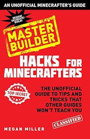 Imagen del vendedor de Hacks for Minecrafters: Master Builder: The Unofficial Guide to Tips and Tricks That Other Guides Won't Teach You (Unofficial Minecrafters Hacks) a la venta por Reliant Bookstore