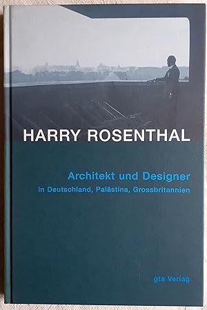 Harry Rosenthal : (1892 - 1966) ; Architekt und Designer in Deutschland, Palästina, Grossbritannien
