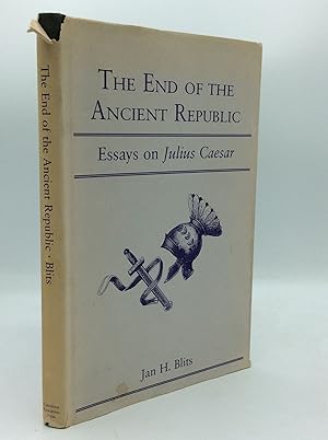 THE END OF THE ANCIENT REPUBLIC: Essays on Julius Caesar