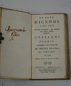 De arte dicendi libri tres servata methodo, & magna ex parte verbis quoque Cypriani Soarii. Acced...