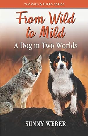 Seller image for From Wild to Mild: A Dog in Two Worlds (The Pups & Purrs Humane Education Series) for sale by -OnTimeBooks-