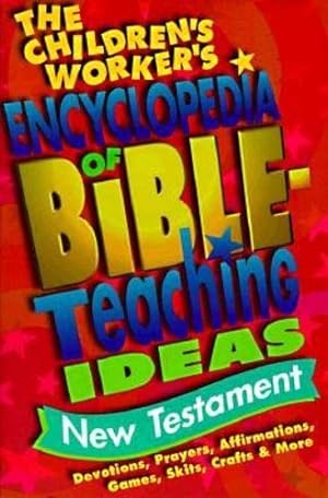 Imagen del vendedor de The Children's Worker's Encyclopedia of Bible-Teaching Ideas: New Testament a la venta por Reliant Bookstore