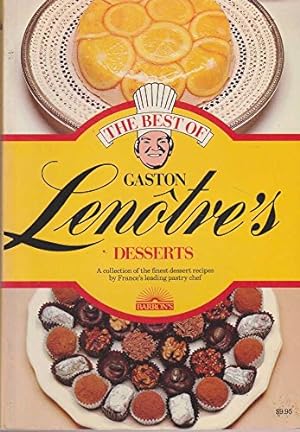 Image du vendeur pour The Best of Gaston Lenotre's Desserts: Glorious Desserts of France's Finest Pastry Maker mis en vente par Reliant Bookstore