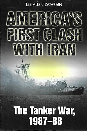America's First Clash With Iran: The Tanker War 1987-88