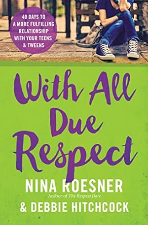 Imagen del vendedor de With All Due Respect: 40 Days to a More Fulfilling Relationship with Your Teens and Tweens a la venta por Reliant Bookstore