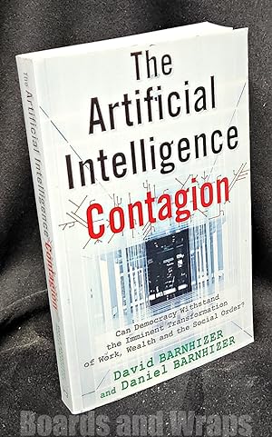 Seller image for The Artificial Intelligence Contagion Can Democracy Withstand the Imminent Transformation of Work, Wealth and the Social Order? for sale by Boards & Wraps