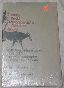 Seller image for CHARLES REDD MONOGRAPHS IN WESTERN HISTORY: NO.7 "I'D RATHER BE BORN LUCKY THAN RICH" : The Autobiography of Robert H. Hinckley for sale by Confetti Antiques & Books