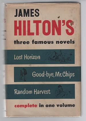 Seller image for James Hilton's Three Famous Novels Complete in One Volume: Lost Horizon ; Good-bye, Mr. Chips ; Random Harvest for sale by Turn-The-Page Books