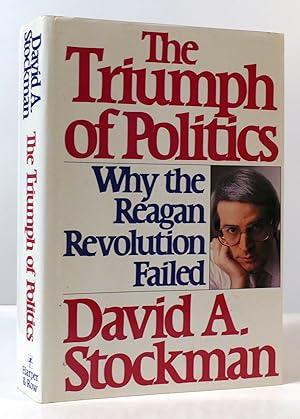 Image du vendeur pour THE TRIUMPH OF POLITICS: HOW THE REAGAN REVOLUTION FAILED mis en vente par Rare Book Cellar