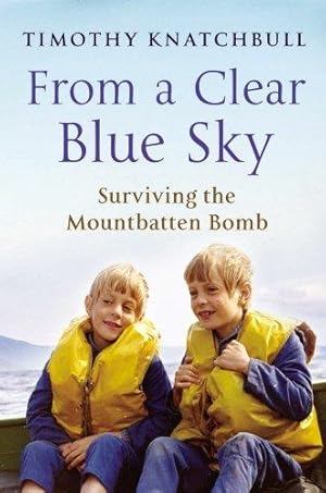 Seller image for From A Clear Blue Sky: Surviving the Mountbatten bomb for sale by WeBuyBooks