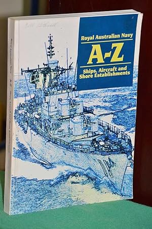 Image du vendeur pour Royal Australian Navy A-Z : Ships, Aircraft and Shore Establishments mis en vente par Shiny Owl Books