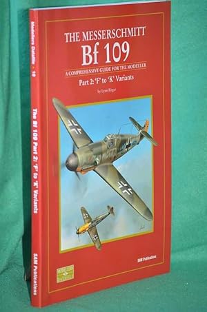 Seller image for The Messerschmitt Bf 109: A Comprehensive Guide For The Modeller: Part 2: 'F' to 'K' Variants for sale by Shiny Owl Books