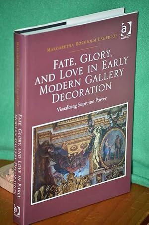 Image du vendeur pour Fate, Glory, and Love in Early Modern Gallery Decoration : Visualising Supreme Power mis en vente par Shiny Owl Books