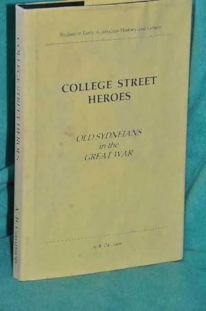 Seller image for College Street Heroes: Old Sydneians in the Great War for sale by Shiny Owl Books