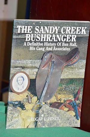 Image du vendeur pour The Sandy Creek Bushranger: A Definitive History of Ben Hall, His Gang And Associates mis en vente par Shiny Owl Books